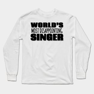 World's Most Disappointing Singer Long Sleeve T-Shirt